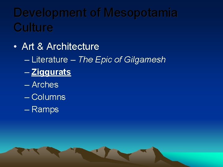 Development of Mesopotamia Culture • Art & Architecture – Literature – The Epic of