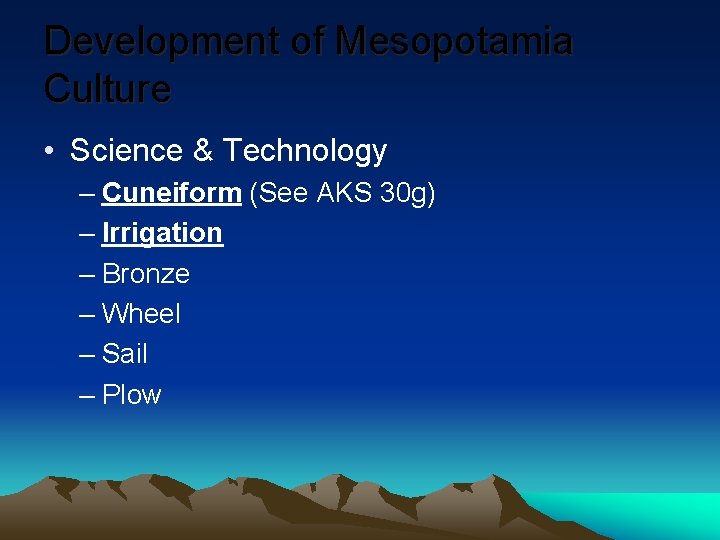 Development of Mesopotamia Culture • Science & Technology – Cuneiform (See AKS 30 g)