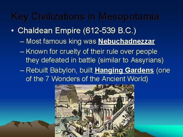 Key Civilizations in Mesopotamia • Chaldean Empire (612 -539 B. C. ) – Most