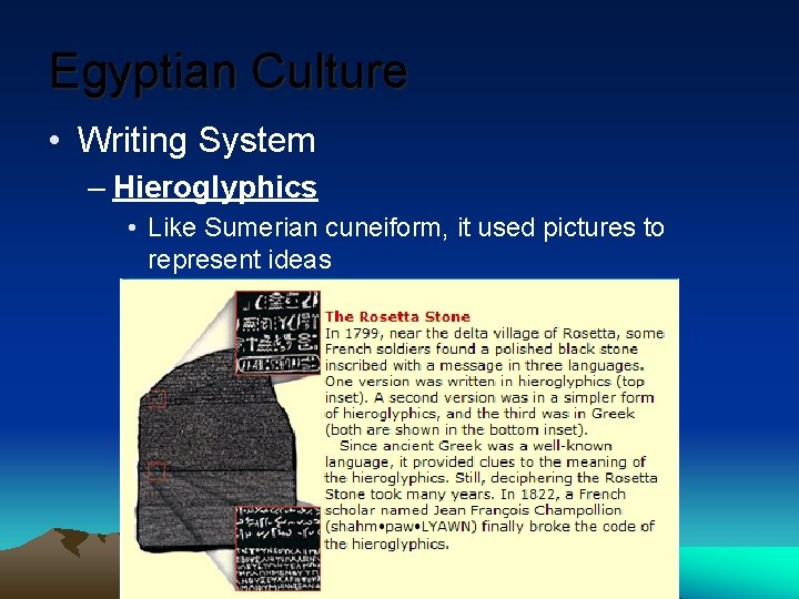 Egyptian Culture • Writing System – Hieroglyphics • Like Sumerian cuneiform, it used pictures Egyptian Culture • Writing System – Hieroglyphics • Like Sumerian cuneiform, it used pictures