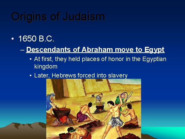 Origins of Judaism • 1650 B. C. – Descendants of Abraham move to Egypt