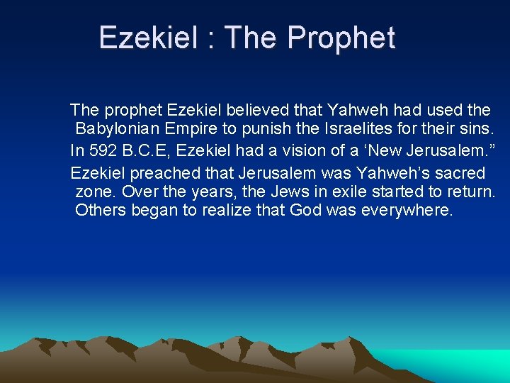 Ezekiel : The Prophet The prophet Ezekiel believed that Yahweh had used the Babylonian