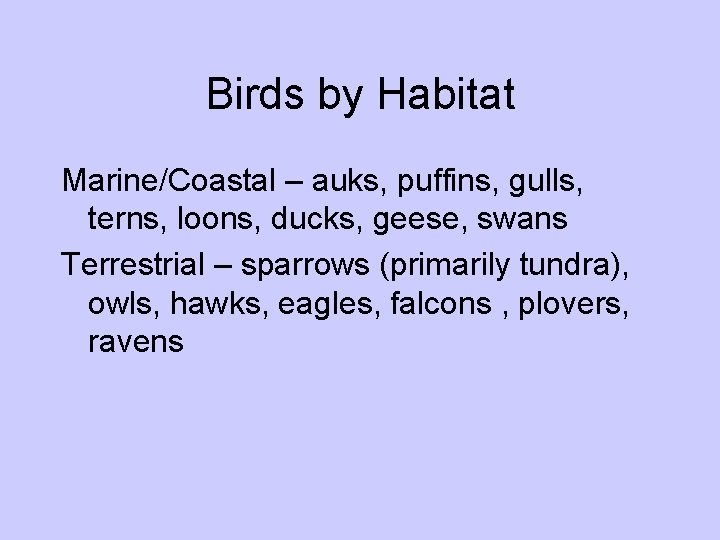 Birds by Habitat Marine/Coastal – auks, puffins, gulls, terns, loons, ducks, geese, swans Terrestrial Birds by Habitat Marine/Coastal – auks, puffins, gulls, terns, loons, ducks, geese, swans Terrestrial