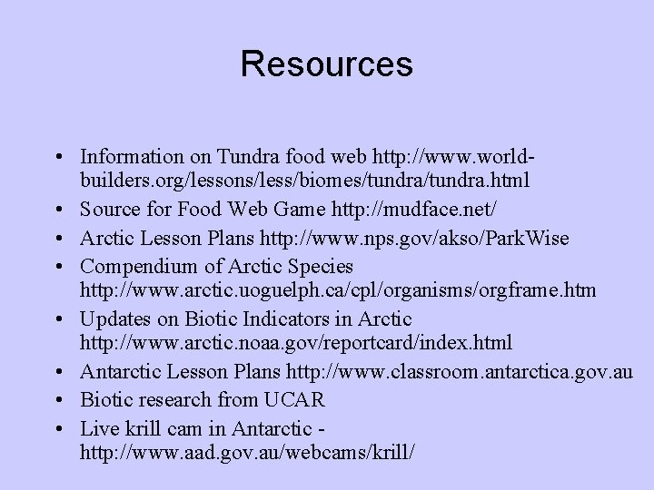 Resources • Information on Tundra food web http: //www. worldbuilders. org/lessons/less/biomes/tundra. html • Source Resources • Information on Tundra food web http: //www. worldbuilders. org/lessons/less/biomes/tundra. html • Source