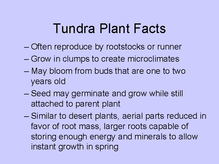 Tundra Plant Facts – Often reproduce by rootstocks or runner – Grow in clumps Tundra Plant Facts – Often reproduce by rootstocks or runner – Grow in clumps