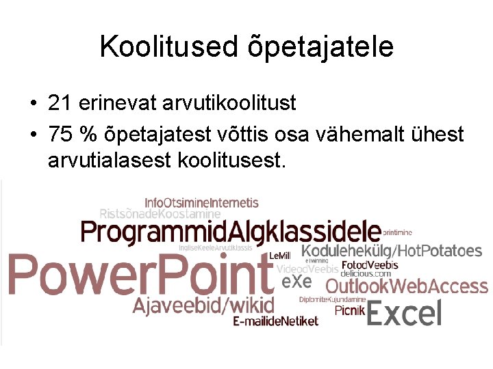 Koolitused õpetajatele • 21 erinevat arvutikoolitust • 75 % õpetajatest võttis osa vähemalt ühest