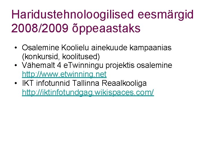 Haridustehnoloogilised eesmärgid 2008/2009 õppeaastaks • Osalemine Koolielu ainekuude kampaanias (konkursid, koolitused) • Vähemalt 4