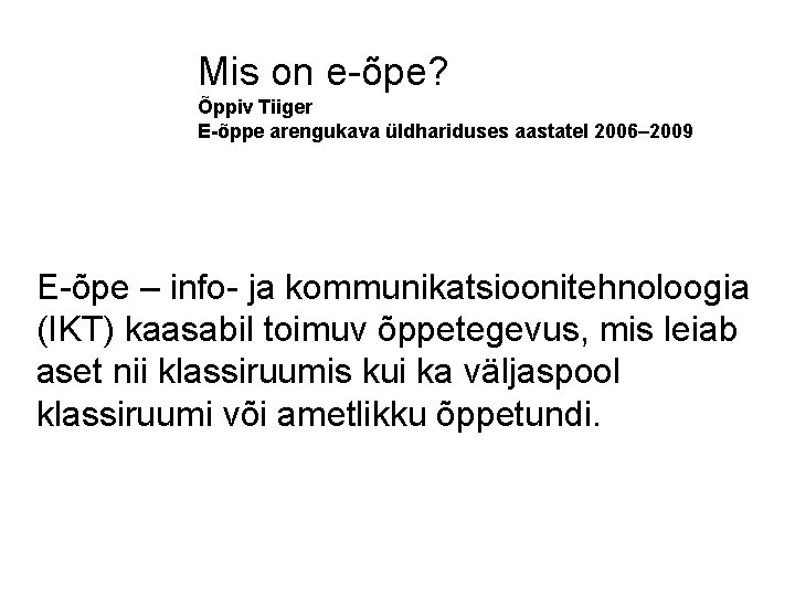 Mis on e-õpe? Õppiv Tiiger E-õppe arengukava üldhariduses aastatel 2006– 2009 E-õpe – info-