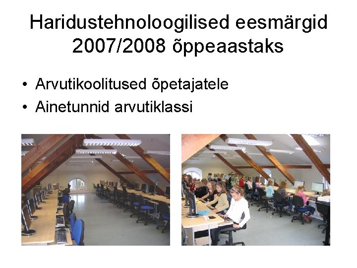 Haridustehnoloogilised eesmärgid 2007/2008 õppeaastaks • Arvutikoolitused õpetajatele • Ainetunnid arvutiklassi 