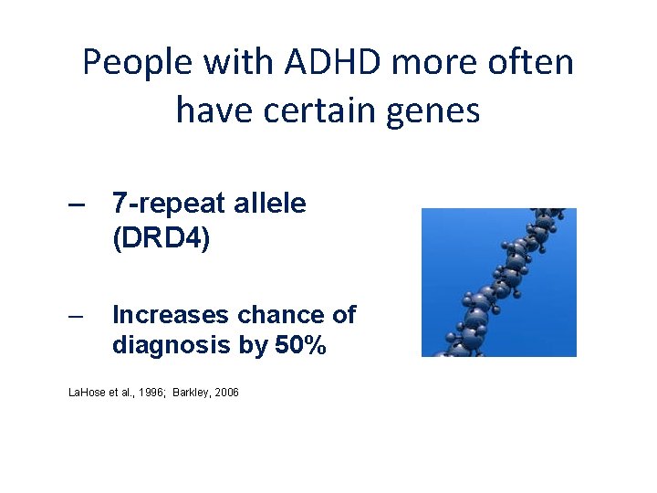 People with ADHD more often have certain genes – 7 -repeat allele (DRD 4)