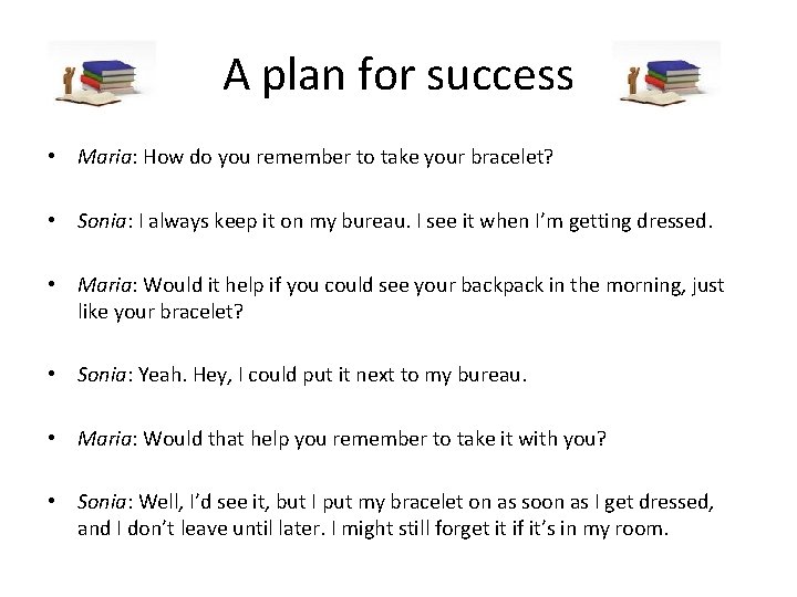 A plan for success • Maria: How do you remember to take your bracelet?