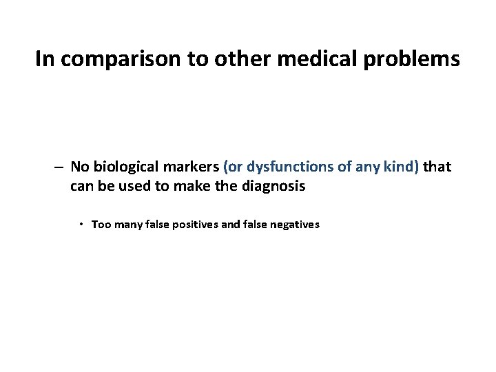 In comparison to other medical problems – No biological markers (or dysfunctions of any