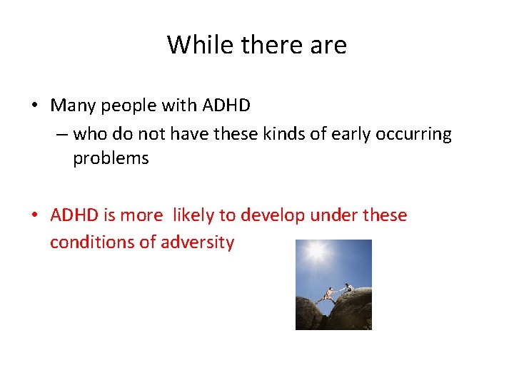 While there are • Many people with ADHD – who do not have these