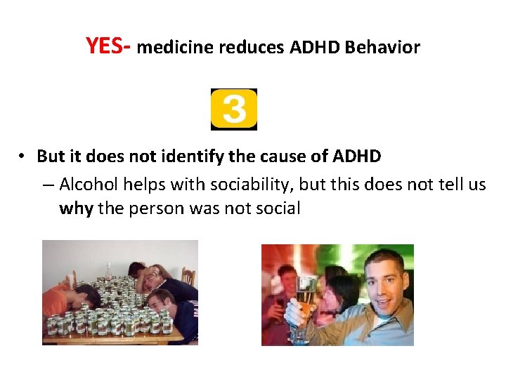 YES- medicine reduces ADHD Behavior • But it does not identify the cause of