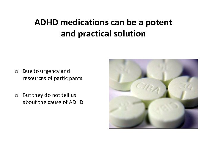 ADHD medications can be a potent and practical solution o Due to urgency and