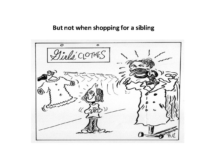 But not when shopping for a sibling 