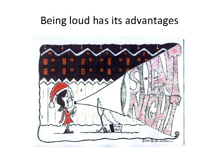 Being loud has its advantages 