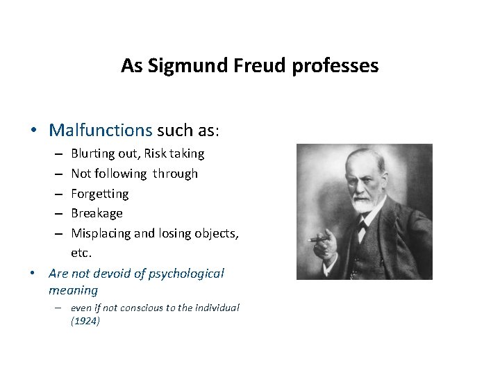 As Sigmund Freud professes • Malfunctions such as: Blurting out, Risk taking Not following