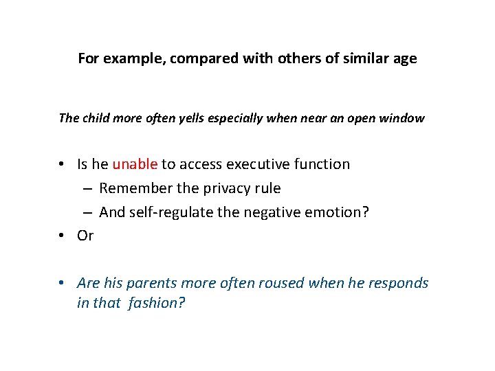 For example, compared with others of similar age The child more often yells especially