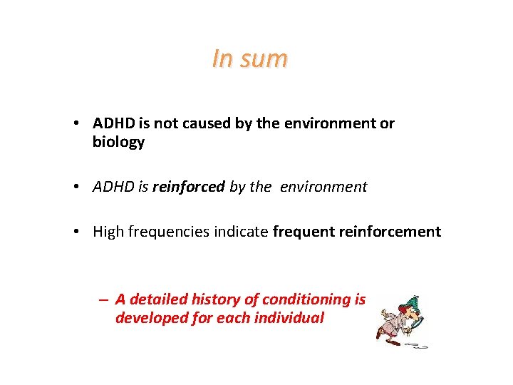In sum • ADHD is not caused by the environment or biology • ADHD
