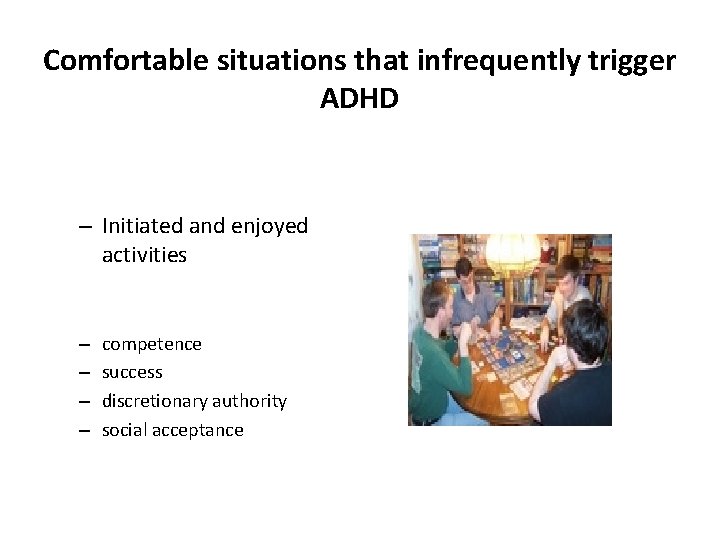 Comfortable situations that infrequently trigger ADHD – Initiated and enjoyed activities – – competence