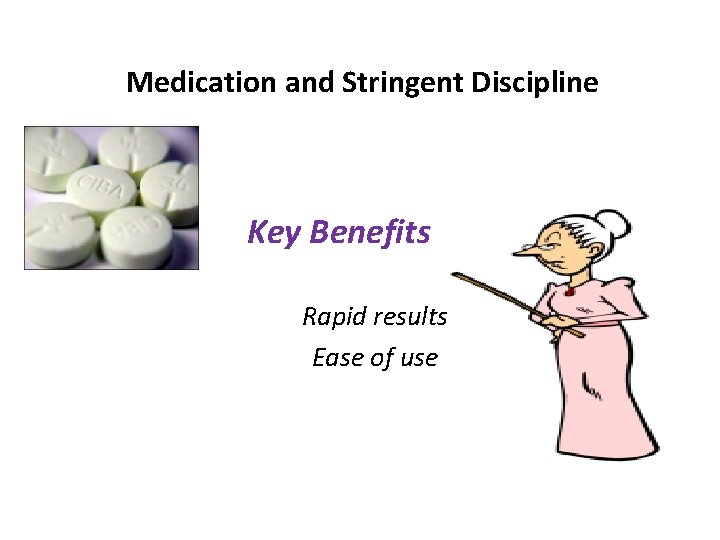 Medication and Stringent Discipline Key Benefits Rapid results Ease of use 