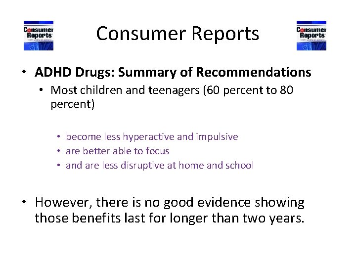 Consumer Reports • ADHD Drugs: Summary of Recommendations • Most children and teenagers (60