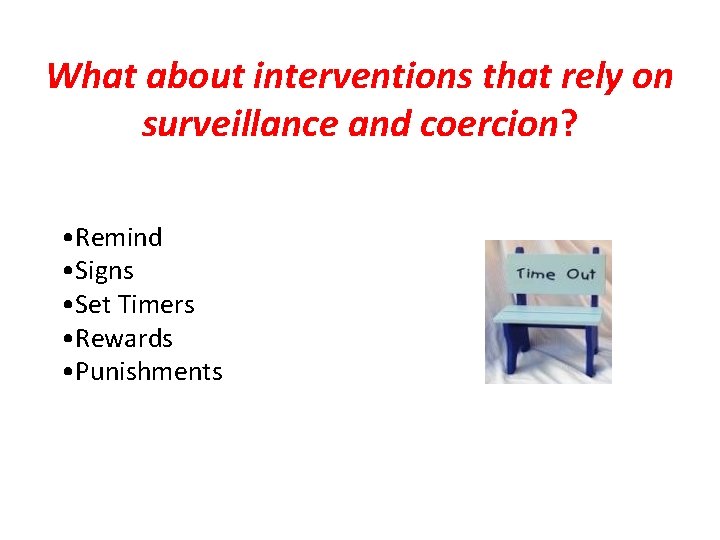 What about interventions that rely on surveillance and coercion? • Remind • Signs •