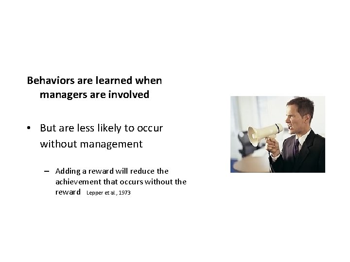 Behaviors are learned when managers are involved • But are less likely to occur