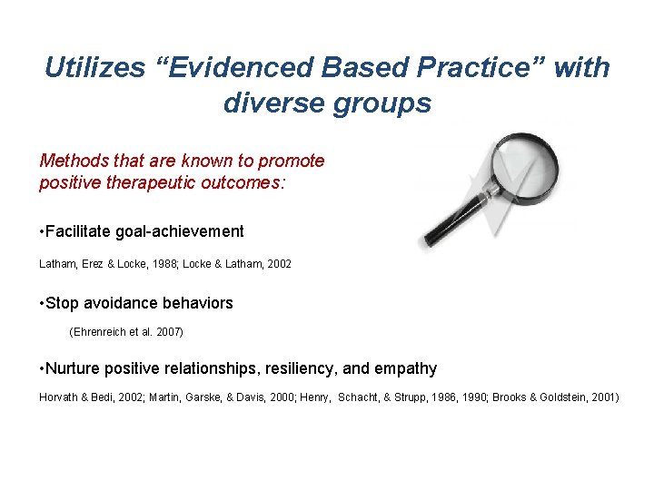 Utilizes “Evidenced Based Practice” with diverse groups Methods that are known to promote positive