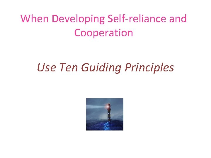 When Developing Self-reliance and Cooperation Use Ten Guiding Principles 