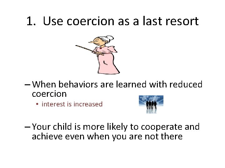 1. Use coercion as a last resort – When behaviors are learned with reduced