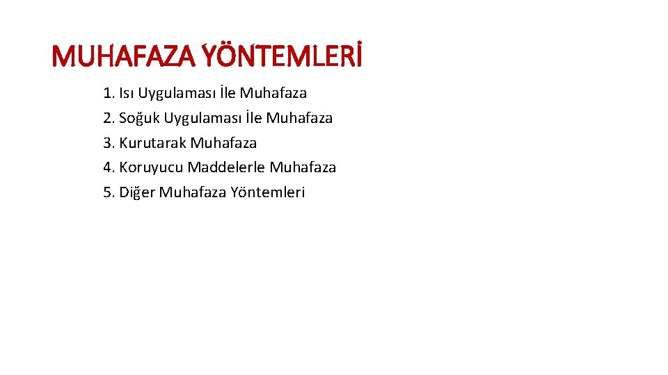 MUHAFAZA YÖNTEMLERİ 1. Isı Uygulaması İle Muhafaza 2. Soğuk Uygulaması İle Muhafaza 3. Kurutarak