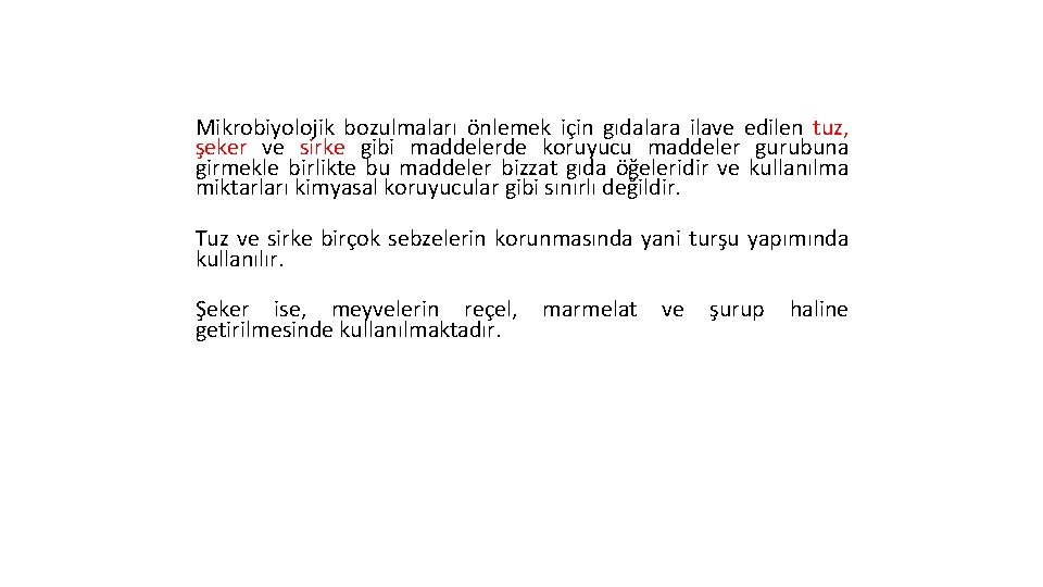 Mikrobiyolojik bozulmaları önlemek için gıdalara ilave edilen tuz, şeker ve sirke gibi maddelerde koruyucu