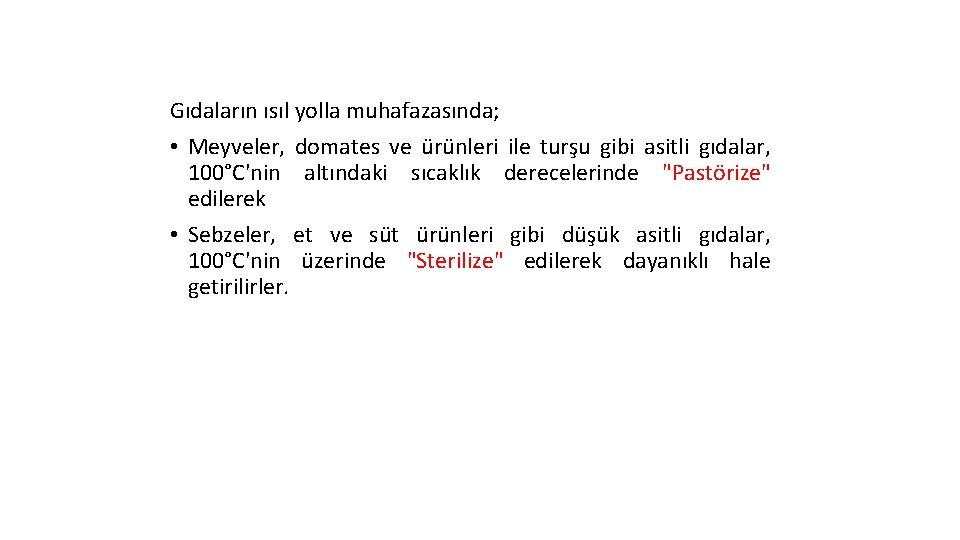 Gıdaların ısıl yolla muhafazasında; • Meyveler, domates ve ürünleri ile turşu gibi asitli gıdalar,