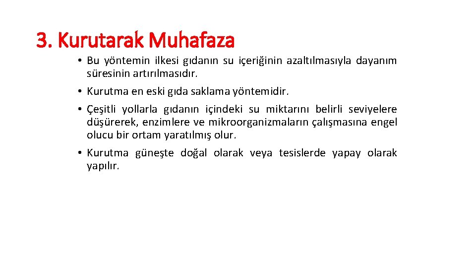 3. Kurutarak Muhafaza • Bu yöntemin ilkesi gıdanın su içeriğinin azaltılmasıyla dayanım süresinin artırılmasıdır.