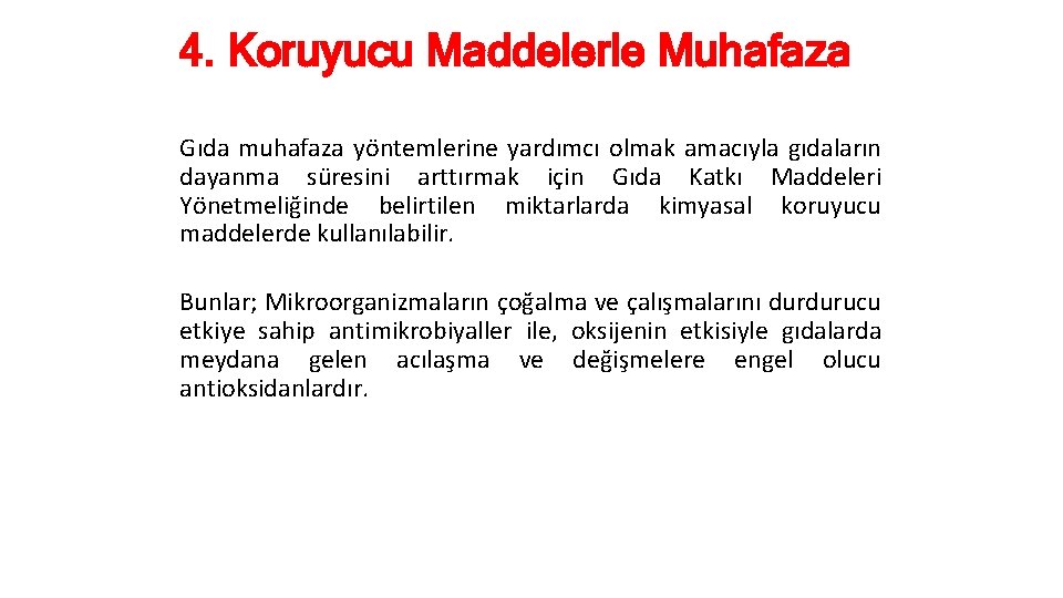 4. Koruyucu Maddelerle Muhafaza Gıda muhafaza yöntemlerine yardımcı olmak amacıyla gıdaların dayanma süresini arttırmak