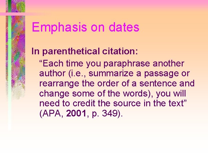 Emphasis on dates In parenthetical citation: “Each time you paraphrase another author (i. e.