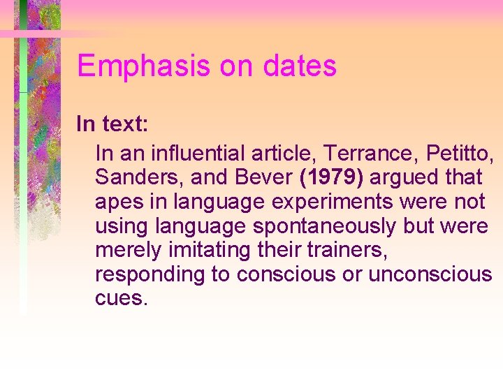 Emphasis on dates In text: In an influential article, Terrance, Petitto, Sanders, and Bever
