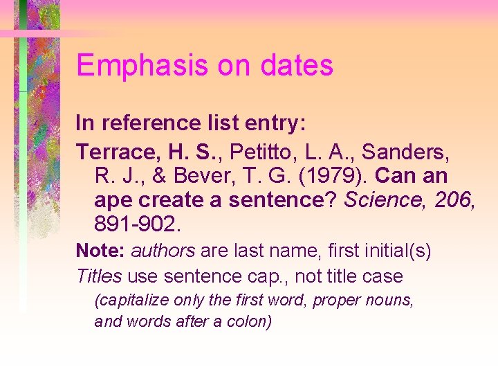 Emphasis on dates In reference list entry: Terrace, H. S. , Petitto, L. A.