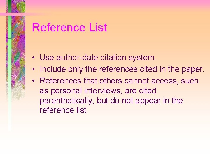 Reference List • Use author-date citation system. • Include only the references cited in