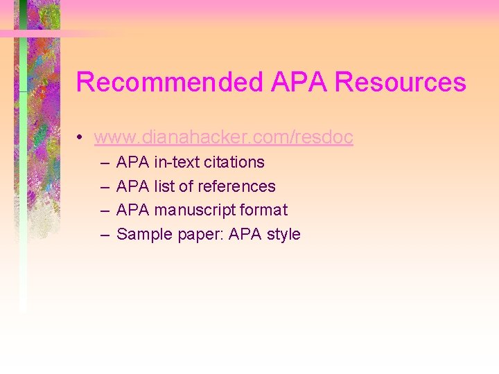 Recommended APA Resources • www. dianahacker. com/resdoc – – APA in-text citations APA list