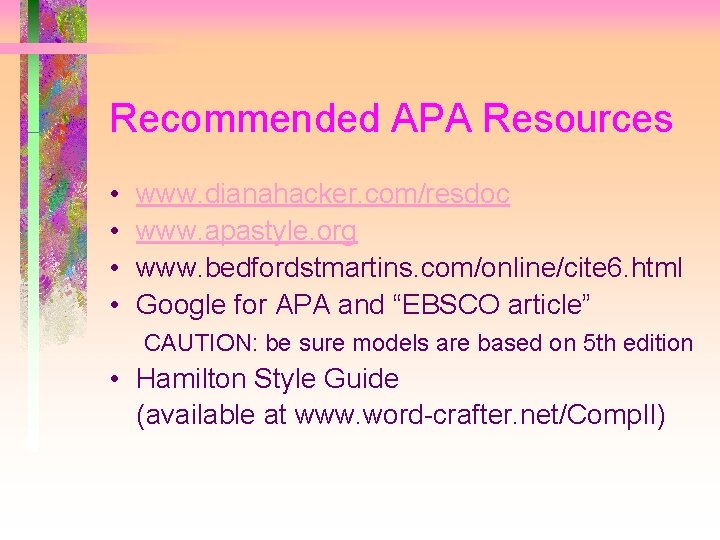 Recommended APA Resources • • www. dianahacker. com/resdoc www. apastyle. org www. bedfordstmartins. com/online/cite