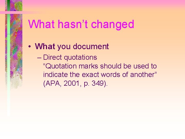 What hasn’t changed • What you document – Direct quotations “Quotation marks should be