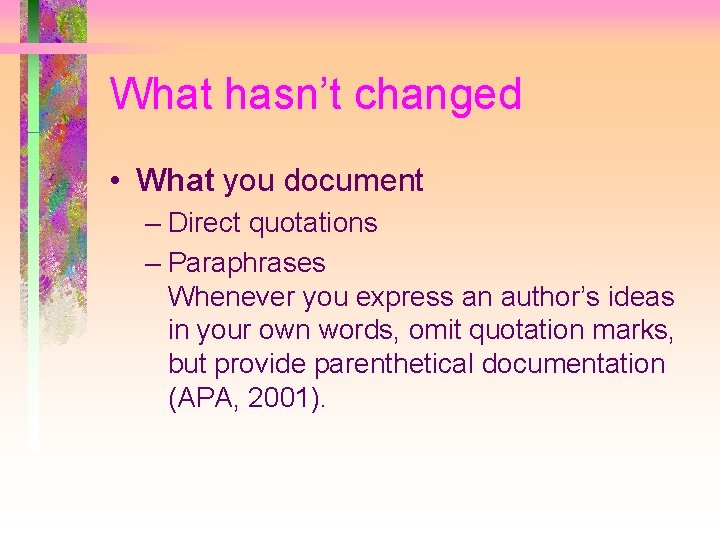 What hasn’t changed • What you document – Direct quotations – Paraphrases Whenever you