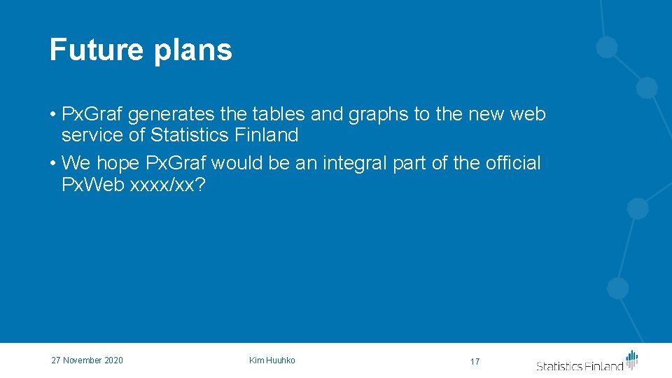 Future plans • Px. Graf generates the tables and graphs to the new web Future plans • Px. Graf generates the tables and graphs to the new web