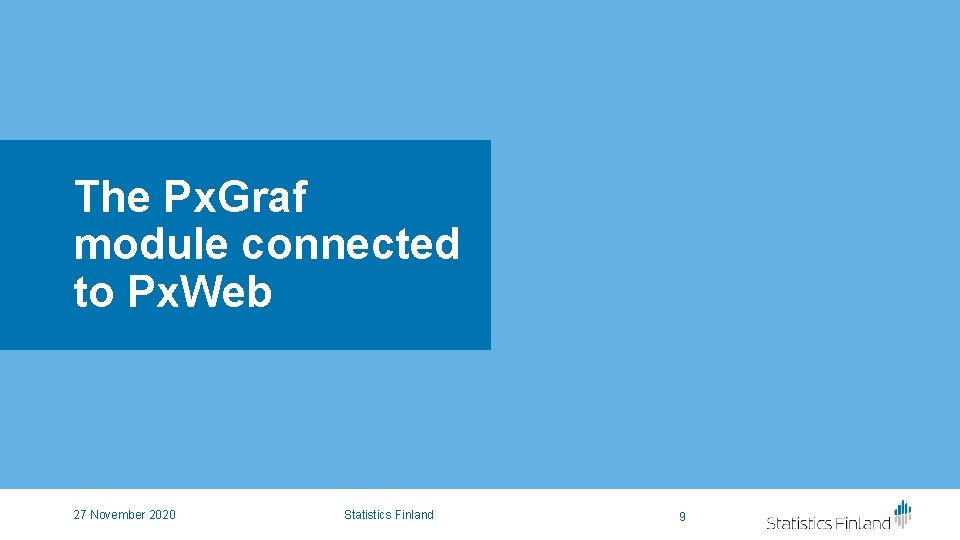 The Px. Graf module connected to Px. Web 27 November 2020 Statistics Finland 9 The Px. Graf module connected to Px. Web 27 November 2020 Statistics Finland 9