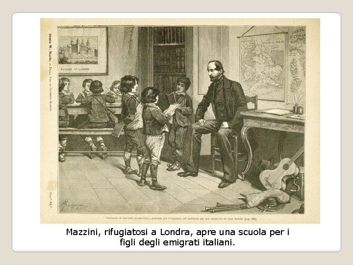 Mazzini, rifugiatosi a Londra, apre una scuola per i figli degli emigrati italiani. 