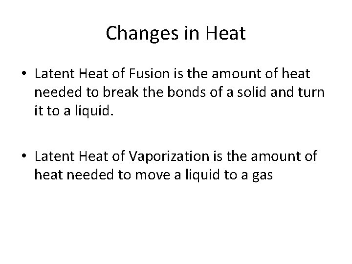 Changes in Heat • Latent Heat of Fusion is the amount of heat needed