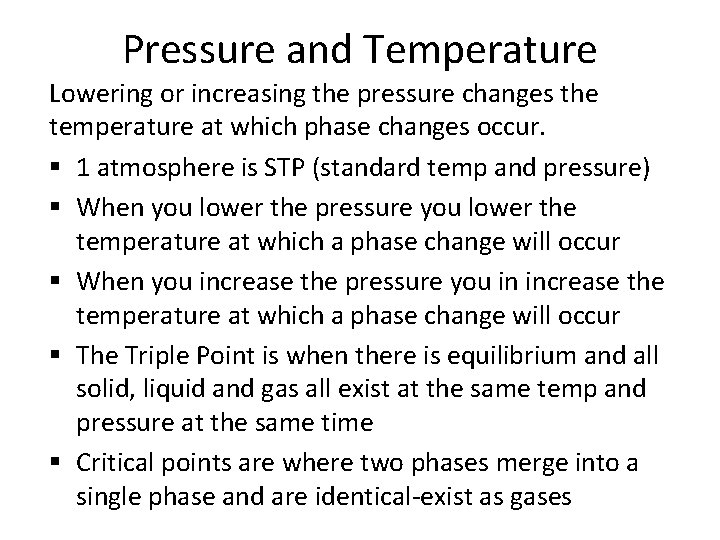 Pressure and Temperature Lowering or increasing the pressure changes the temperature at which phase